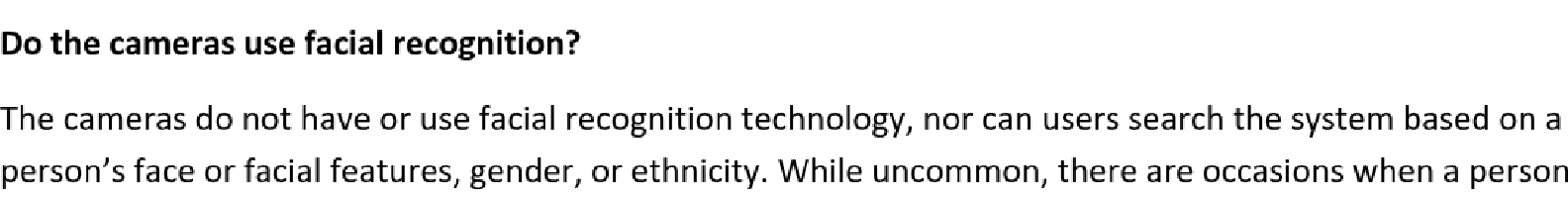 Excerpt from page 4 of the city's handout: The cameras do not have or use facial recognition technology, nor can users search the system based on a person's face or facial features, gender, or ethnicity.